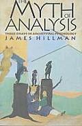 Myth of Analysis Three Essays in Archetypl Psychology