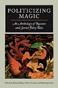 Politicizing Magic: An Anthology of Russian and Soviet Fairy Tales