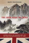 The High Road to China: George Bogle, the Panchen Lama, and the First British Expedition to Tibet
