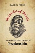 Harvester of Hearts Motherhood under the Sign of Frankenstein
