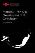 Merleau Pontys Developmental Ontology