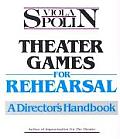 Theater Games for Rehearsal A Directors Handbook