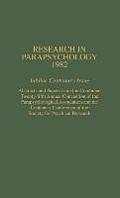 Research in Parapsychology 1982: Jubilee Centenary Issue: Abstracts and Papers from the Combined Twenty-Fifth Annual Convention of the Parapsychologic