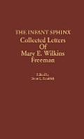 The Infant Sphinx: Collected Letters of Mary E. Wilkins Freeman