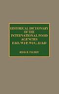 Historical Dictionary of the International Food Agencies: Fao, Wfp, Wfc, Ifad