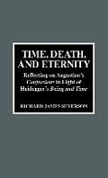 Time, Death, and Eternity: Reflecting on Augustine's Confessions in Light of Heidegger's Being and Time