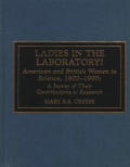Ladies in the Laboratory? American and British Women in Science, 1800-1900: A Survey of their Contributions to Research