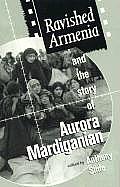 Ravished Armenia & the Story of Aurora Mardiganian