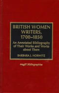 British Women Writers, 1700-1850: An Annotated Bibliography of Their Works and Works about Them