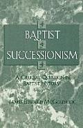 Baptist Successionism: A Crucial Question in Baptist History