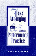 Jazz Arranging and Performance Practice: A Guide for Small Ensembles