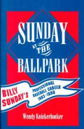 Sunday at the Ballpark: Billy Sunday's Professional Baseball Career, 1883-1890 Volume 17