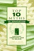 Top Ten Myths in Education Fantasies Americans Love to Believe