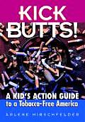 Kick Butts A Kids Guide To A Tobacco Free Amer
