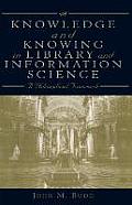 Knowledge and Knowing in Library and Information Science: A Philosophical Framework