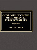Catalogue of Choral Music Arranged in Biblical Order: Supplement to