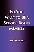 So You Want to Be a School Board Member?