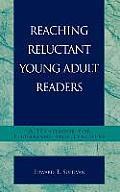 Reaching Reluctant Young Adult Readers: A Handbook for Librarians and Teachers