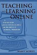Teaching and Learning Online: A Step-By-Step Guide for Designing an Online K-12 School Program