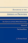 Handbook of the American Frontier, the Great Plains: Four Centuries of Indian-White Relationships