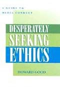 Desperately Seeking Ethics: A Guide to Media Conduct