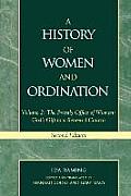History of Women & Ordination Volume 2 The Priestly Office of Women Gods Gift to a Renewed Church