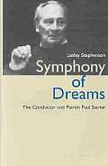 Symphony of Dreams: The Conductor and Patron Paul Sacher