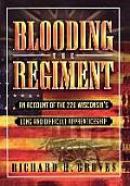 Blooding the Regiment: An Account of the 22d Wisconsin's Long and Difficult Apprenticeship