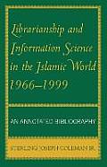 Librarianship and Information Science in the Islamic World, 1966-1999: An Annotated Bibliography