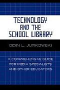 Technology and the School Library: A Comprehensive Guide for Media Specialists and Other Educators