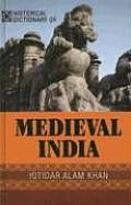 Historical Dictionary of Medieval India: Volume 20