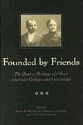 Founded by Friends: The Quaker Heritage of Fifteen American Colleges and Universities