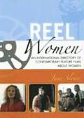 Reel Women: An International Directory of Contemporary Feature Films about Women