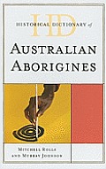 Historical Dictionary of Australian Aborigines: Volume 11