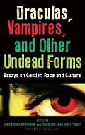 Draculas, Vampires, and Other Undead Forms: Essays on Gender, Race and Culture
