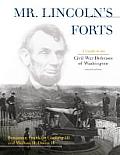 Mr. Lincoln's Forts: A Guide to the Civil War Defenses of Washington, New Edition
