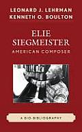 Elie Siegmeister, American Composer: A Bio-Bibliography