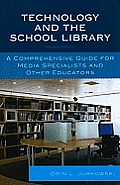 Technology and the School Library: A Comprehensive Guide for Media Specialists and Other Educators, Revised Edition