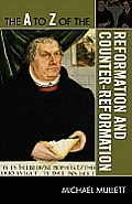 The A to Z of the Reformation and Counter-Reformation