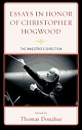 Essays in Honor of Christopher Hogwood: The Maestro's Direction