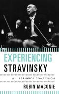 Experiencing Stravinsky: A Listener's Companion