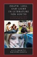 Death, Loss, and Grief in Literature for Youth: A Selective Annotated Bibliography for K-12