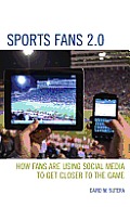 Sports Fans 2.0: How Fans Are Using Social Media to Get Closer to the Game