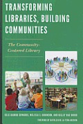 Transforming Libraries, Building Communities: The Community-Centered Library