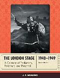 The London Stage 1940-1949: A Calendar of Productions, Performers, and Personnel