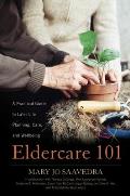 Eldercare 101 A Practical Guide To Later Life Planning Care & Wellbeing