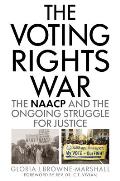 The Voting Rights War: The NAACP and the Ongoing Struggle for Justice