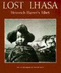 Lost Lhasa Heinrich Harrers Tibet