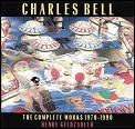 Charles Bell The Complete Works 1970 1990
