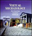 Virtual Archaeology Re Creating Ancient Worlds